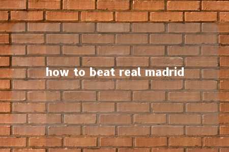 how to beat real madrid