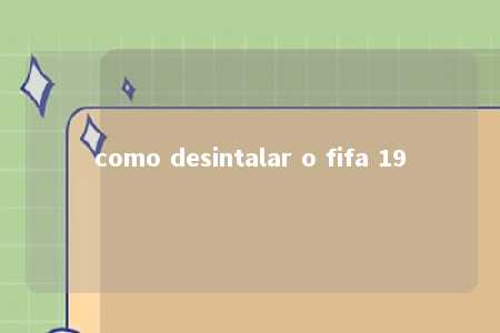 como desintalar o fifa 19