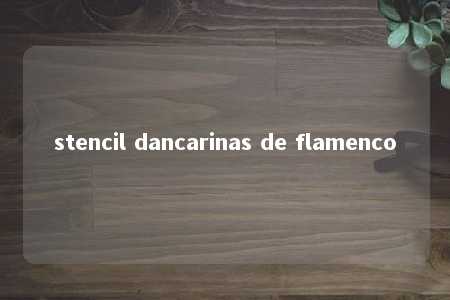 stencil dancarinas de flamenco