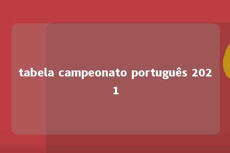 tabela campeonato português 2021