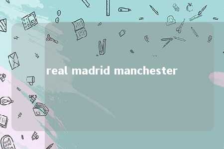 real madrid manchester