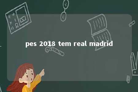 pes 2018 tem real madrid