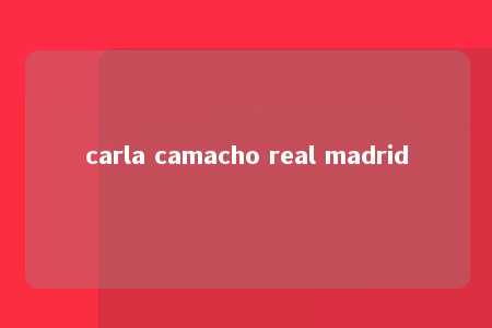 carla camacho real madrid