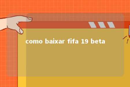 como baixar fifa 19 beta