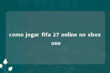 como jogar fifa 27 online no xbox one