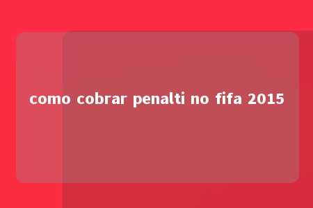 como cobrar penalti no fifa 2015