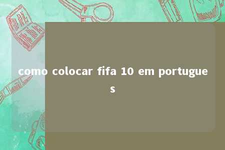 como colocar fifa 10 em portugues