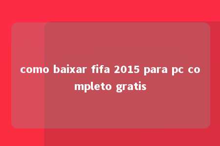 como baixar fifa 2015 para pc completo gratis