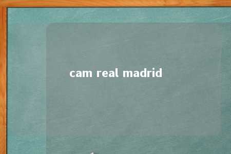 cam real madrid