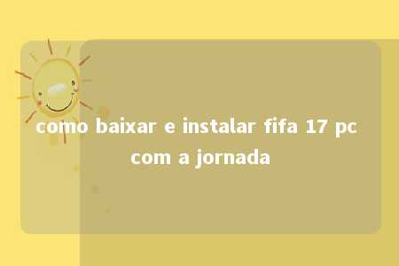 como baixar e instalar fifa 17 pc com a jornada