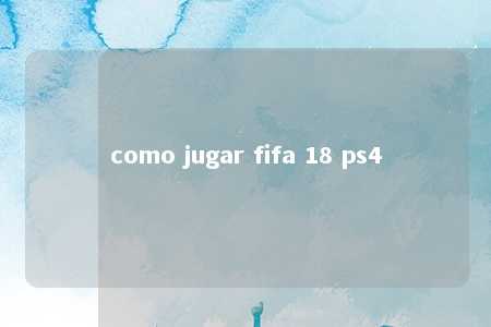 como jugar fifa 18 ps4