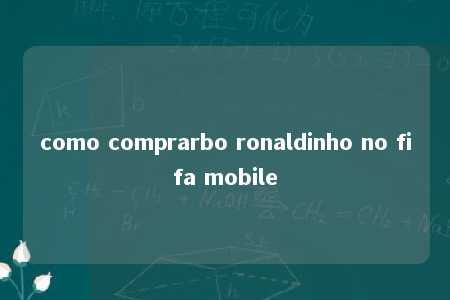 como comprarbo ronaldinho no fifa mobile