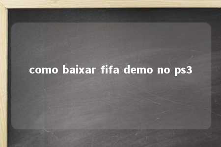 como baixar fifa demo no ps3