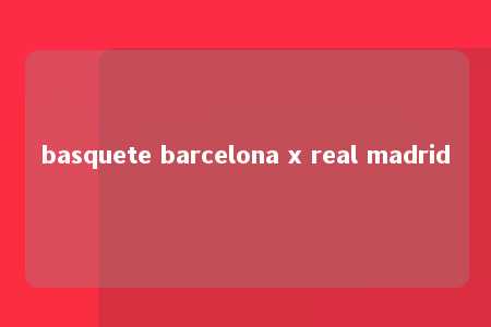 basquete barcelona x real madrid