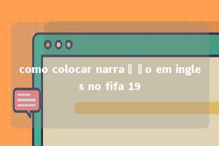 como colocar narração em ingles no fifa 19