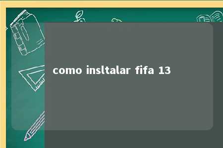 como insltalar fifa 13