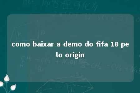 como baixar a demo do fifa 18 pelo origin