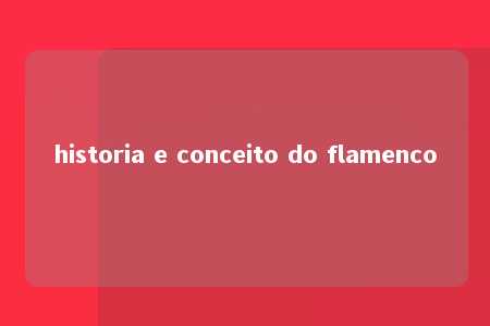 historia e conceito do flamenco