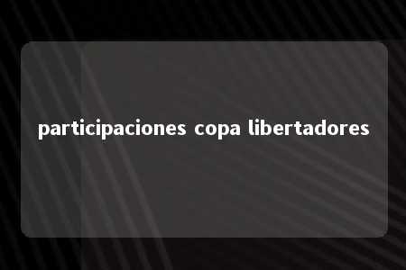 participaciones copa libertadores