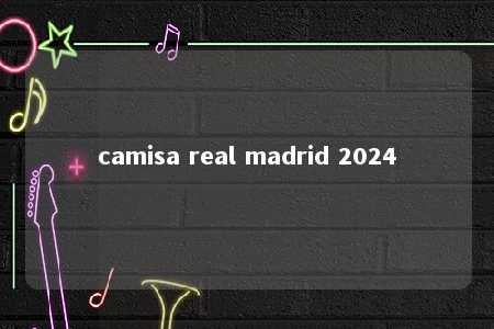 camisa real madrid 2024