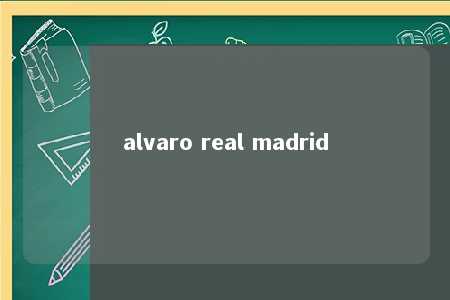 alvaro real madrid