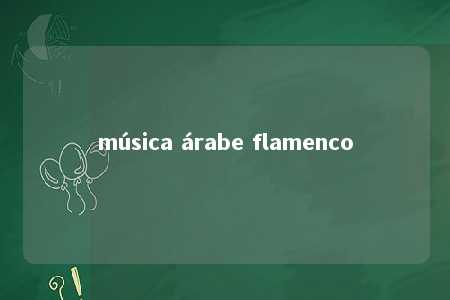 música árabe flamenco