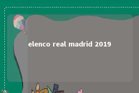 elenco real madrid 2019