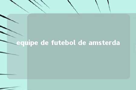 equipe de futebol de amsterda