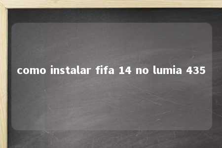 como instalar fifa 14 no lumia 435