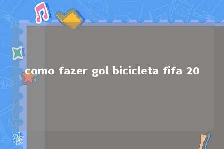 como fazer gol bicicleta fifa 20