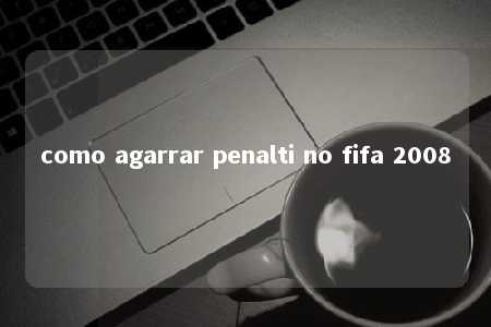 como agarrar penalti no fifa 2008