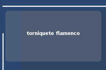 torniquete flamenco