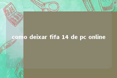 como deixar fifa 14 de pc online