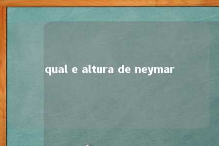 qual e altura de neymar