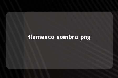 flamenco sombra png