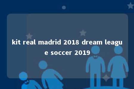 kit real madrid 2018 dream league soccer 2019