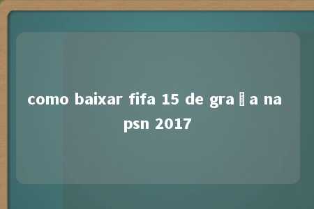 como baixar fifa 15 de graça na psn 2017