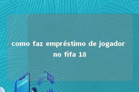 como faz empréstimo de jogador no fifa 18