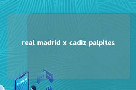 real madrid x cadiz palpites