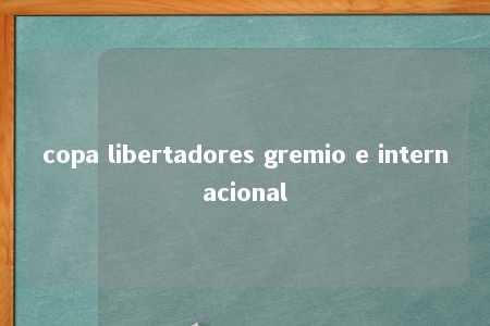 copa libertadores gremio e internacional