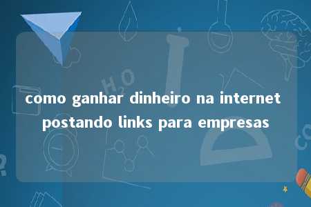 como ganhar dinheiro na internet postando links para empresas