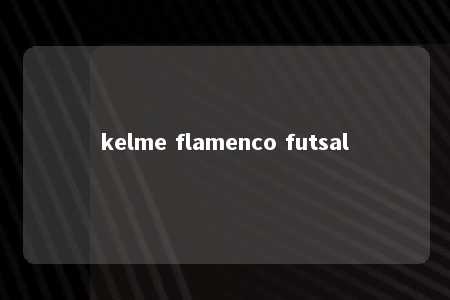 kelme flamenco futsal