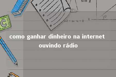 como ganhar dinheiro na internet ouvindo rádio