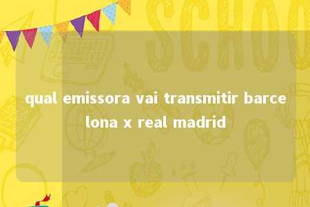 qual emissora vai transmitir barcelona x real madrid