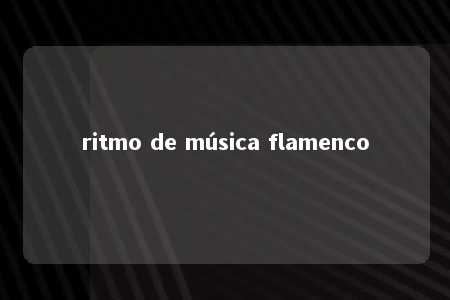 ritmo de música flamenco