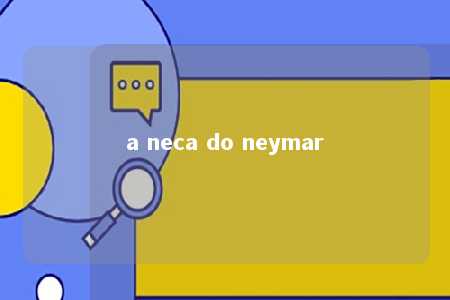 a neca do neymar