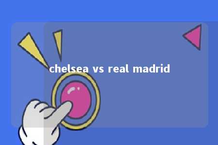 chelsea vs real madrid