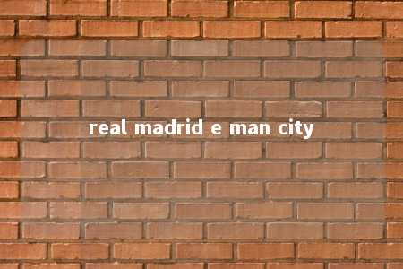 real madrid e man city