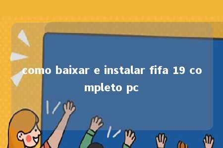 como baixar e instalar fifa 19 completo pc