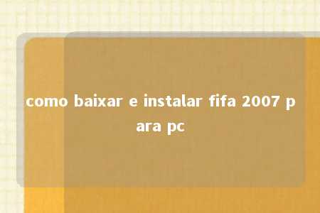 como baixar e instalar fifa 2007 para pc